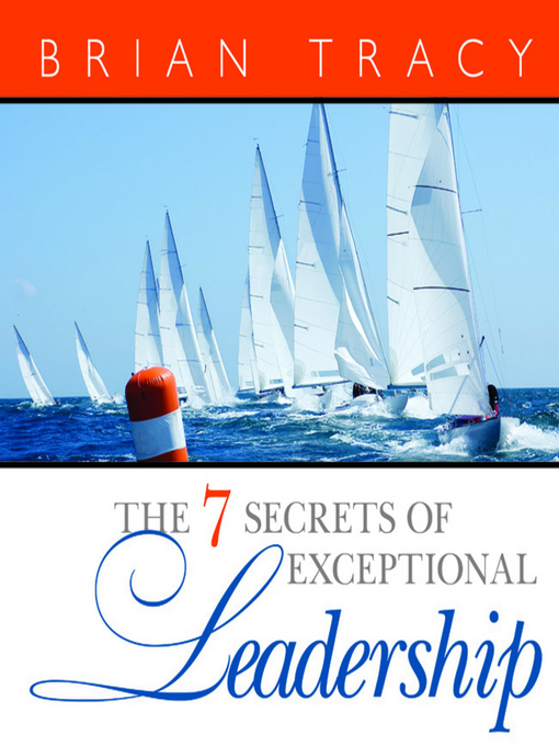 Title details for The 7 Secrets of Exceptional Leadership by Brian Tracy - Available